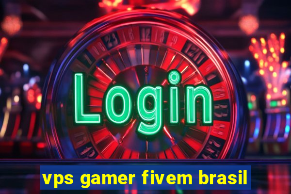 vps gamer fivem brasil